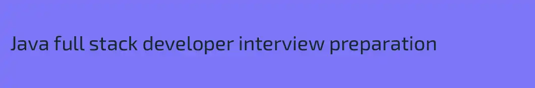 Java full stack developer interview preparation 
